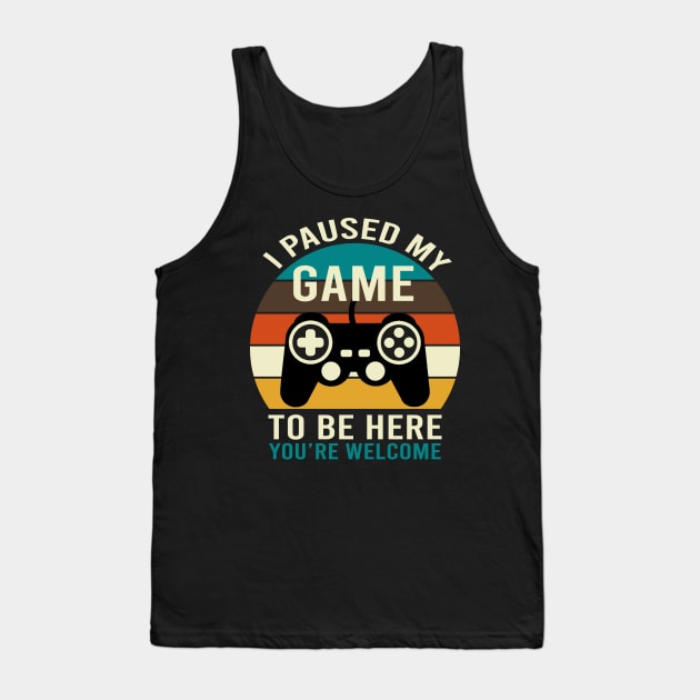 I Paused My Game To Be Here Tank Top by DragonTees